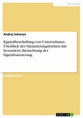 Kapitalbeschaffung von Unternehmen. Überblick der Finanzierungsformen mit besonderer Betrachtung der Eigenfinanzierung