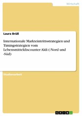 Internationale Markteintrittsstrategien und Timingstrategien vom Lebensmitteldiscounter Aldi (-Nord und -Süd)