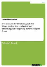 Der Einfluss der Ernährung auf den Muskelaufbau. Energiebedarf und Ernährung zur Steigerung der Leistung im Sport