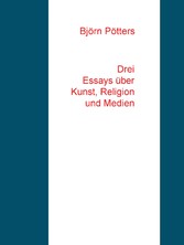 Drei Essays über Kunst, Religion und Medien