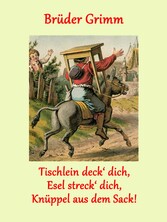 Tischlein deck&apos; dich, Esel streck&apos; dich, Knüppel aus dem Sack!