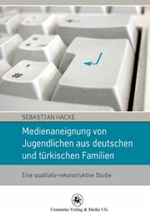 Medienaneignung von Jugendlichen aus deutschen und türkischen Familien