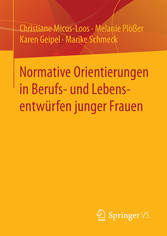 Normative Orientierungen in Berufs- und Lebensentwürfen junger Frauen