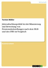 Jahresabschlusspolitik bei der Bilanzierung und Bewertung von Pensionsrückstellungen nach dem HGB und den IFRS im Vergleich