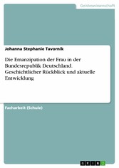 Die Emanzipation der Frau in der Bundesrepublik Deutschland. Geschichtlicher Rückblick und aktuelle Entwicklung