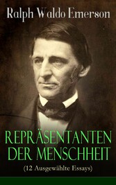 Repräsentanten der Menschheit (12 Ausgewählte Essays)