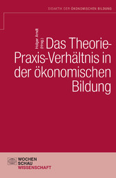 Das Theorie-Praxis-Verhältnis in der ökonomischen Bildung