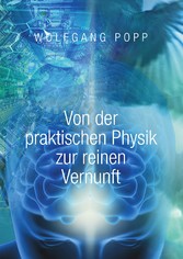 Von der praktischen Physik zur reinen Vernunft