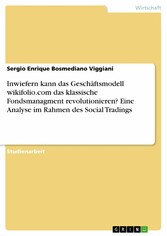 Inwiefern kann das Geschäftsmodell wikifolio.com das klassische Fondsmanagment revolutionieren? Eine Analyse im Rahmen des Social Tradings