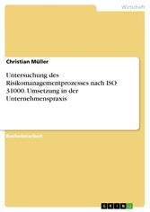 Untersuchung des Risikomanagementprozesses nach ISO 31000. Umsetzung in der Unternehmenspraxis