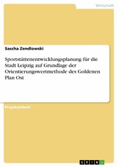 Sportstättenentwicklungsplanung für die Stadt Leipzig auf Grundlage der Orientierungswertmethode des Goldenen Plan Ost