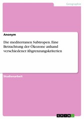 Die mediterranen Subtropen. Eine Betrachtung der Ökozone anhand verschiedener Abgrenzungskriterien