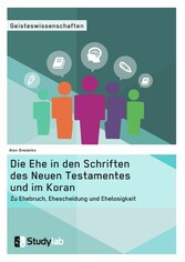 Die Ehe in den Schriften des Neuen Testamentes und im Koran. Zu Ehebruch, Ehescheidung und Ehelosigkeit