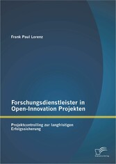 Forschungsdienstleister in Open-Innovation Projekten: Projektcontrolling zur langfristigen Erfolgssicherung