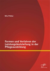 Formen und Verfahren der Leistungsfeststellung in der Pflegeausbildung