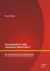 Emanzipation oder stummes Gehorchen? Die zweite Welle der Frauenbewegung aus der Sicht von Cloe und Kassandra