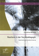 Resilienz in der Sozialpädagogik: Möglichkeiten der Resilienzförderung