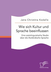 Wie sich Kultur und Sprache beeinflussen: Eine soziolinguistische Studie über die thailändische Sprache