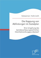 Die Kappung von Abfindungen im Sozialplan: Eine Umgehung des betriebsverfassungsrechtlichen Gleichbehandlungsgrundsatzes?