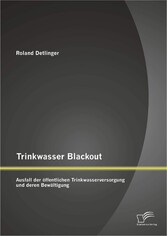 Trinkwasser Blackout: Ausfall der öffentlichen Trinkwasserversorgung und deren Bewältigung