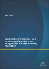 Didaktische Anwendungs- und Umsetzungselemente einer erfolgreichen Blended Learning Konzeption