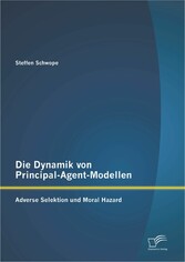 Die Dynamik von Principal-Agent-Modellen: Adverse Selektion und Moral Hazard