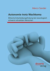 Autonomie trotz Wachkoma: Ethische Entscheidungsfindung bei neurologisch schwerst erkrankten Menschen