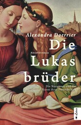 Die Lukasbrüder. Die Nazarener und die Kunst ihrer Freundschaft