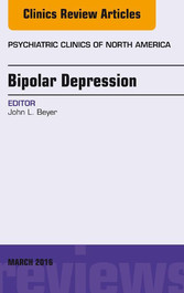 Bipolar Depression, An Issue of Psychiatric Clinics of North America,