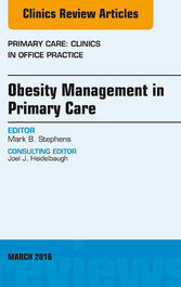 Obesity Management in Primary Care, An Issue of Primary Care: Clinics in Office Practice,