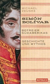 Simón Bolívar. Befreier Südamerikas