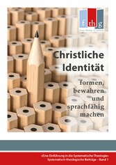 Die 'Christliche Identität' - formen, bewahren und sprachfähig machen