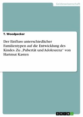 Der Einfluss unterschiedlicher Familientypen  auf die Entwicklung des Kindes. Zu 'Pubertät und Adoleszenz' von Hartmut Kasten