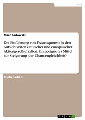 Die Einführung von Frauenquoten in den Aufsichtsräten deutscher und europäischer Aktiengesellschaften. Ein geeignetes Mittel zur Steigerung der Chancengleichheit?