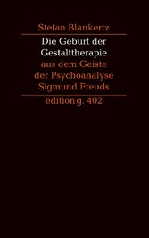 Die Geburt der Gestalttherapie aus dem Geiste der Psychoanalyse Sigmund Freuds