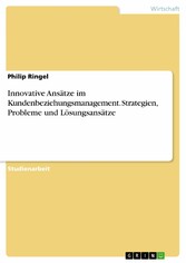 Innovative Ansätze im Kundenbeziehungsmanagement. Strategien, Probleme und Lösungsansätze