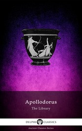 The Library of Apollodorus (Delphi Classics)