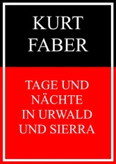 Tage und Nächte in Urwald und Sierra