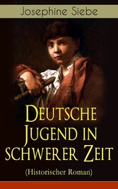 Deutsche Jugend in schwerer Zeit (Historischer Roman)