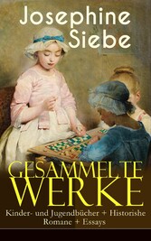 Gesammelte Werke: Kinder- und Jugendbücher + Historishe Romane + Essays