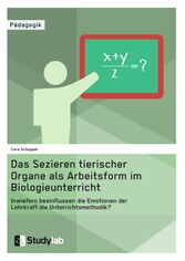 Sektion tierischer Organe im Biologieunterricht. Wie beeinflussen die Emotionen der Lehrkraft die Unterrichtsmethode?