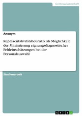 Repräsentativitätsheuristik als Möglichkeit der Minimierung eignungsdiagnostischer Fehleinschätzungen bei der Personalauswahl