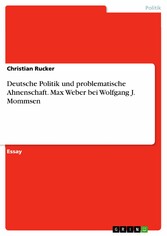 Deutsche Politik und problematische Ahnenschaft. Max Weber bei Wolfgang J. Mommsen