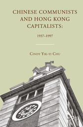 Chinese Communists and Hong Kong Capitalists: 1937-1997