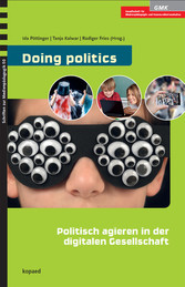 Doing politics: Politisch agieren in der digitalen Gesellschaft