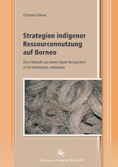 Strategien indigener Ressourcennutzung auf Borneo