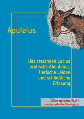 Des reisenden Lucius erotische Abenteuer, tierische Leiden und schließliche Erlösung