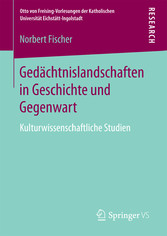 Gedächtnislandschaften in Geschichte und Gegenwart