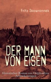 Der Mann von Eisen (Historischer Roman aus Ostpreußens Schreckenstagen)