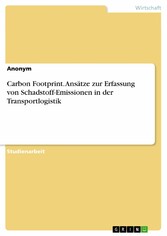 Carbon Footprint. Ansätze zur Erfassung von Schadstoff-Emissionen in der Transportlogistik